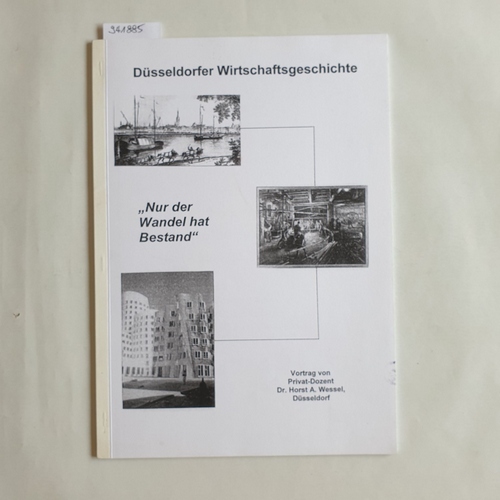 Wessel, Horst A.  Düsseldorfer Wirtschaftsgeschichte - nur der Wandel hat Bestand. Zur Wirtschaftsstruktur Düsseldorfs im 19. und 20. Jahrhundert 
