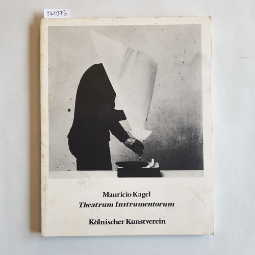 Herzogenrath, Wulf (Herausgeber)  Mauricio Kagel, Theatrum instrumentorum : Instrumente, experimentelle Klangerzeuger, akustische Requisiten, stumme Objekte ; aus "Acustica" (1968/70), "Staatstheater" (1967/70), "Zwei-Mann-Orchester" (1971/73) ; Köln. Kunstverein 4. Juni - 6. Juli 1975 