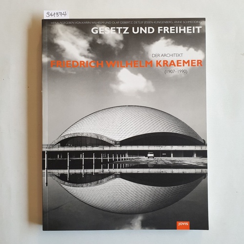 Karin Wilhelm, Olaf Gisbertz, Detlef Jessen-Klingenberg, Anne Schmedding (Hrsg.)  Gesetz und Freiheit. Der Architekt Friedrich Wilhelm Kraemer (1907 - 1990) 