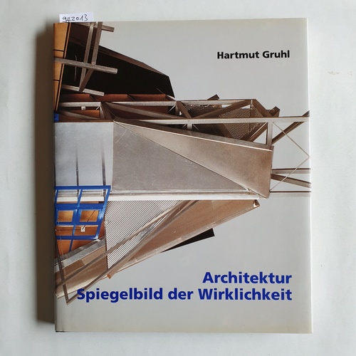 Gruhl, Hartmut  Architektur : Spiegelbild der Wirklichkeit 