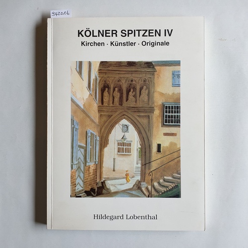 Lobenthal, Hildegard  Kölner Spitzen IV - Kirchen, Künstler, Originale 