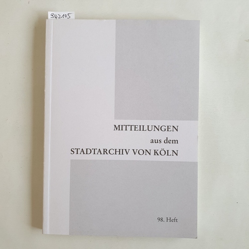 Schmidt-Czaia, Bettina [Hrsg.]  Das Schatzhaus der Bürger mit Leben erfüllt - 150 Jahre Überlieferungsbildung im Historischen Archiv der Stadt Köln : Beiträge des Symposiums anlässlich des 150-jährigen Jubiläums am 19. Oktober 2007 