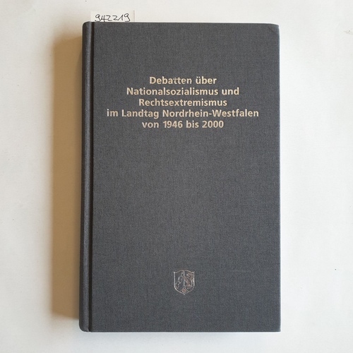 Paul, Johann  Debatten über Nationalsozialismus und Rechtsextremismus im Landtag Nordrhein-Westfalen von 1946 bis 2000 