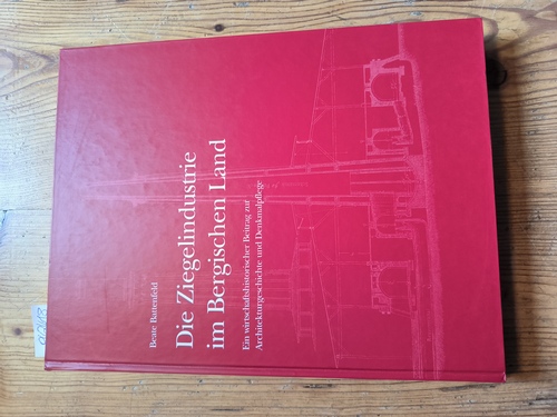 Battenfeld, Beate  Die Ziegelindustrie im Bergischen Land: Ein wirtschaftshistorischer Beitrag zur Architekturgeschichte und Denkmalspflege 