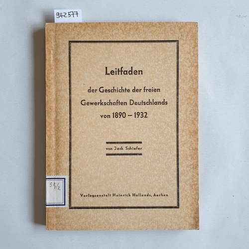 Schiefer, Jack  Leitfaden der Geschichte der freien Gewerkschaften Deutschlands von 1890-1932 