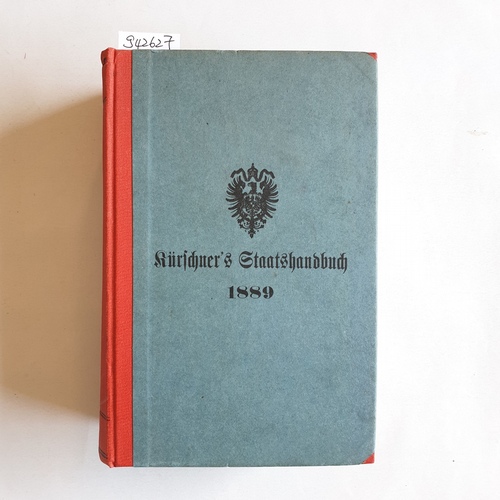Kürschner, Joseph (Hrsg.)  Kürschners Staats-, Hof- und Kommunal-Handbuch des Reichs und der Einzelstaaten, zugleich Statistisches Jahrbuch 1889 