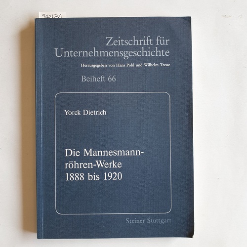 Dietrich, Yorck  Die Mannesmannröhren-Werke 1888 bis 1920 : Organisation und Unternehmensführung unter der Gründerfamilie, Bankiers und Managern 