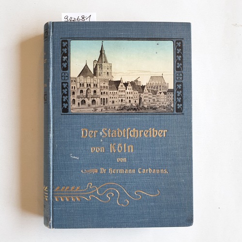 Cardauns, Hermann  Der Stadtschreiber von Köln. Geschichtliche Erzählung 