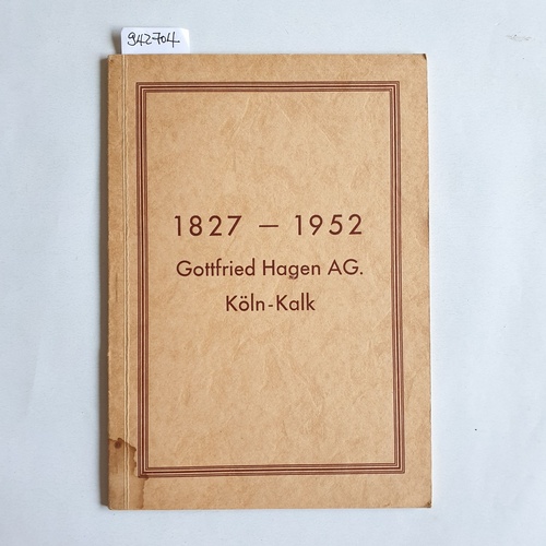   125 Jahre Gottfried Hagen, 1827-1952. (Festschrift). Köln - Kalk. 