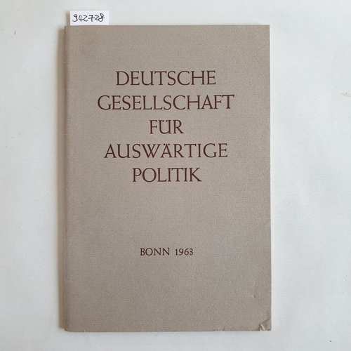   Deutsche Gesellschaft für Auswärtige Politik e.V.: Ein Tätigkeitsbericht 1955 - 1963 