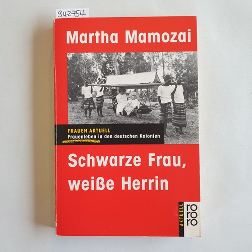 Mamozai, Martha  Schwarze Frau, weisse Herrin : Frauenleben in den deutschen Kolonien 