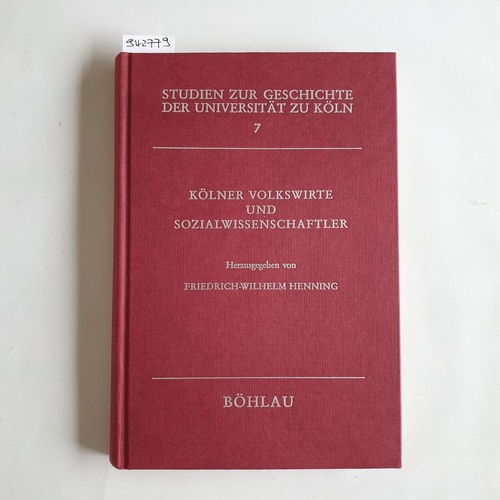 Henning, Friedrich-Wilhelm (Herausgeber)  Kölner Volkswirte und Sozialwissenschaftler : über d. Beitr. Kölner Volkswirte u. Sozialwissenschaftler zur Entwicklung d. Wirtschafts- u. Sozialwiss. 