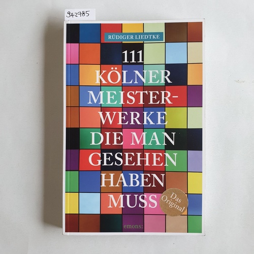Liedtke, Rüdiger  111 Kölner Meisterwerke, die man gesehen haben muss 
