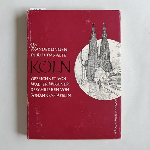 Hässlin, Johann.  Wanderungen durch das alte Köln. Sechsundneunzig Federzeichnungen von Walter Wegener 