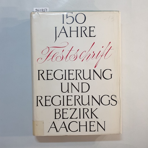 Diverse  150 Jahre Regierung und Regierungsbezirk Aachen : Beiträge zu ihrer Geschichte 