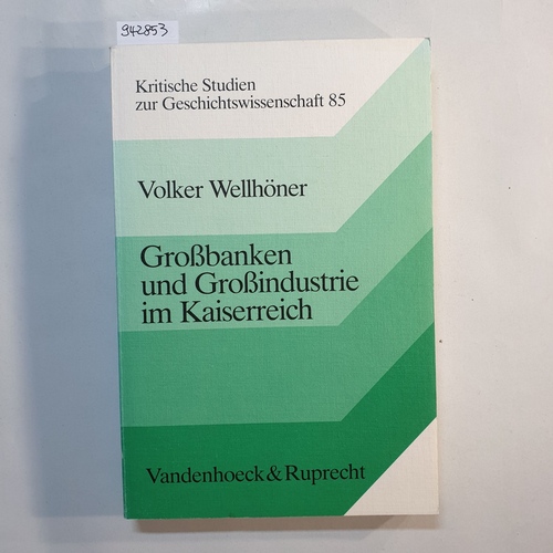Wellhöner, Volker  Grossbanken und Grossindustrie im Kaiserreich 