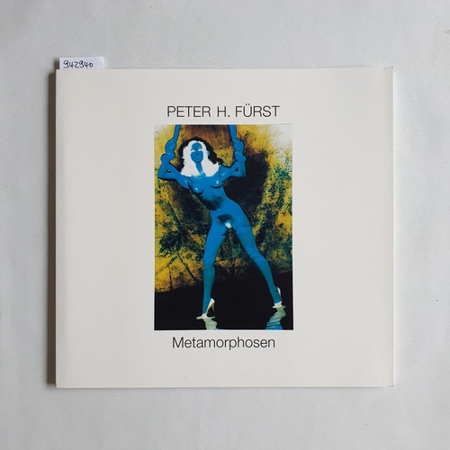 Fürst, Peter H. (Verfasser)  Peter H. Fürst, Metamorphosen : Farbfotografien 1996 - 1998 