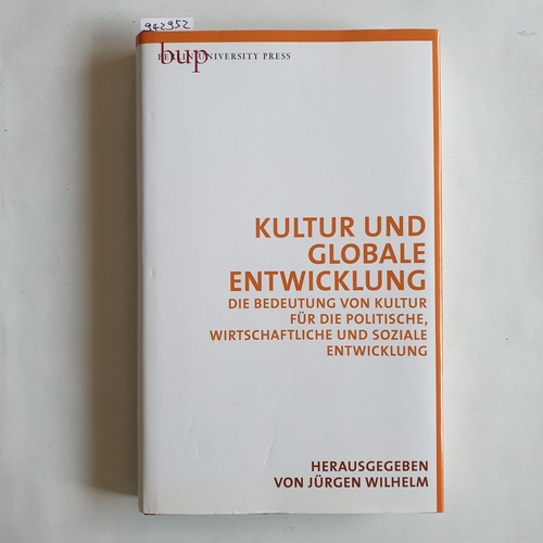 Wilhelm, Jürgen  Kultur und globale Entwicklung : die Bedeutung von Kultur für die politische, wirtschaftliche und soziale Entwicklung 