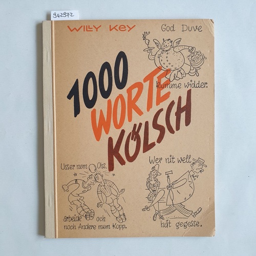 Key, Willy  Tausend Worte Kölsch : Kölner Sprichworte, alt u. neu notiert u. skizziert 
