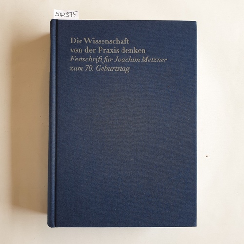 Becker, Klaus [Hrsg.]  Die Wissenschaft von der Praxis denken : Festschrift für Joachim Metzner zum 70. Geburtstag 