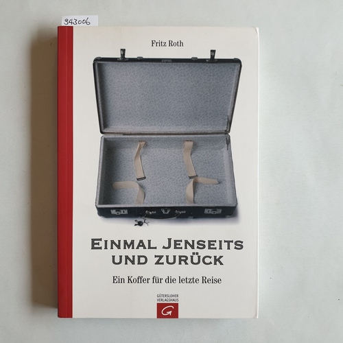 Roth, Fritz (Herausgeber)  Einmal Jenseits und zurück : ein Koffer für die letzte Reise 