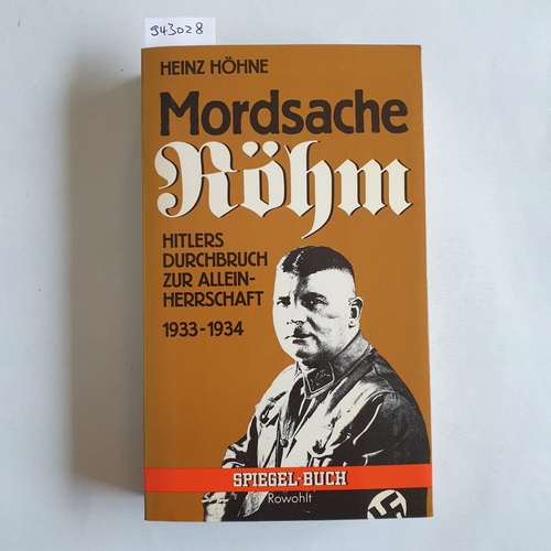 Höhne, Heinz (Verfasser)  Mordsache Röhm : Hitlers Durchbruch zur Alleinherrschaft 1933 - 1934 