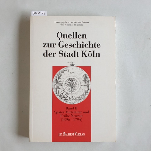Deeters, Joachim  Quellen zur Geschichte der Stadt Köln, Bd. 2., Spätes Mittelalter und frühe Neuzeit : (1396 - 1794) 