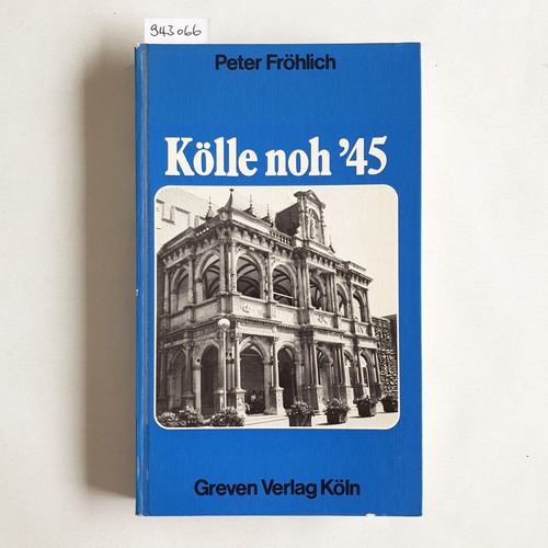 Fröhlich, Peter  Kölle noh '45 [fünfundvierzig] 