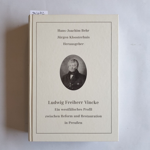BEHR, Hans-Joachim/Jürgen Kloosterhuis (Hrsg.)  Ludwig Freiherr Vincke. Ein westfälisches Profil zwischen Reform und Restauration in Preußen 