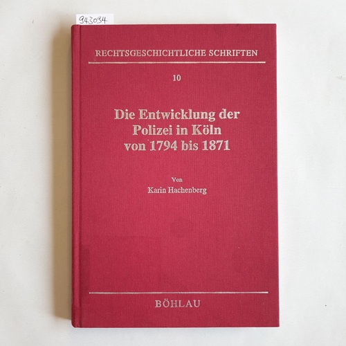 Hachenberg, Karin  Die Entwicklung der Polizei in Köln von 1794 bis 1871 