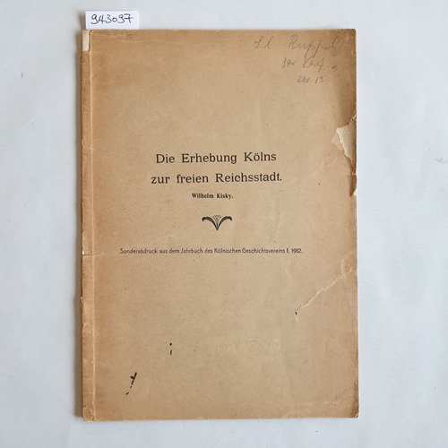 Kisky, Wilhelm  Die Erhebung Kölns zur freien Reichsstadt. Sonderabdruck aus dem Jahrbuch des Kölnischen Geschichtsvereins I. 