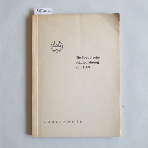 Krebsbach, August  Die Preussische Städteordnung von 1808: Textausg. mit Einf. von August Krebsbach 