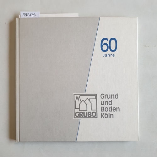 Grund und Boden GmbH  60 Jahre Grubo, Grund und Boden Köln 
