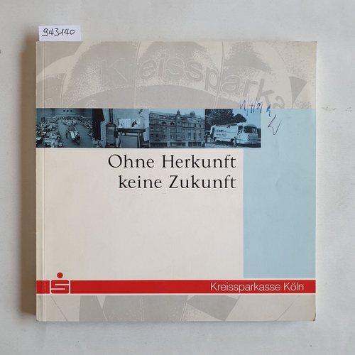 Rüdelstein, Konrad ; Ellgering, Ingo  Ohne Herkunft keine Zukunft. Eine Schrift der Kreissparkasse Köln, Abgeschlossen 8/2000 