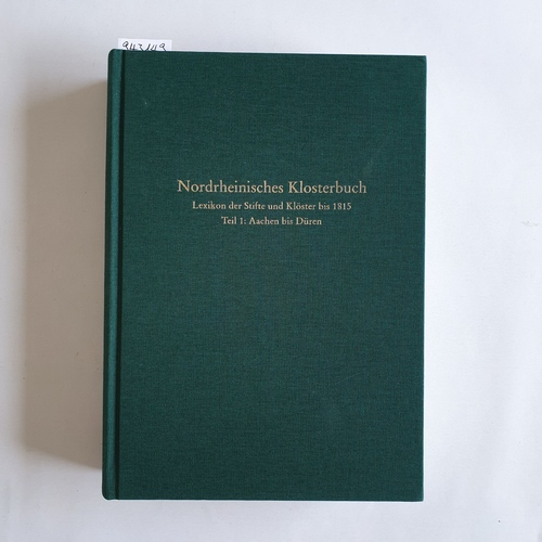 Groten, Manfred (Herausgeber)  Nordrheinisches Klosterbuch : Lexikon der Stifte und Klöster bis 1815: Teil 1., Aachen bis Düren 