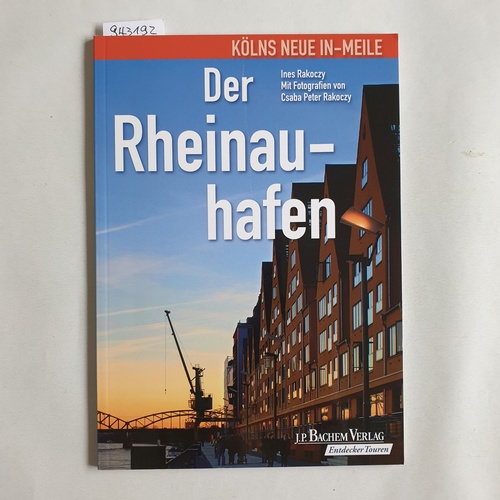 Rakoczy, Ines ; Csaba Peter Rakoczy [Photo.]  Der Rheinauhafen : Kölns neue In-Meile 