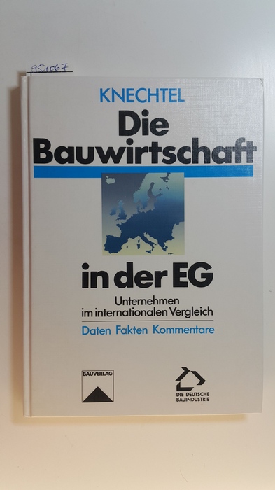 Knechtel, Erhard F.,  Die Bauwirtschaft in der EG : Unternehmen im internationalen Vergleich ; Daten, Fakten, Kommentare 
