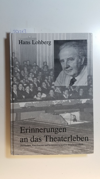 Lohberg, Hans  Erinnerungen an das Theaterleben : Chordirektor, Kapellmeister und Komponist in Krefeld-Mönchengladbach 