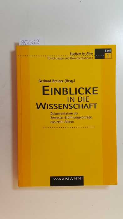 Breloer, Gerhard [Hrsg.]  Einblicke in die Wissenschaft : Dokumentation der Semester-Eröffnungsvorträge aus zehn Jahren 