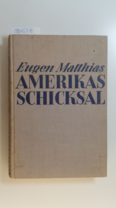 Matthias, Eugen  Amerikas Schicksal : Beobachtgn u. Voraussagen e. Biologen im Hinblick auf europäische Verhältnisse 