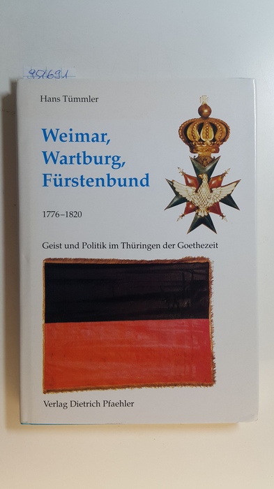 Tümmler, Hans  Weimar, Wartburg, Fürstenbund 1776 - 1820 : Geist und Politik im Thüringen der Goethezeit ; gesammelte Aufsätze 