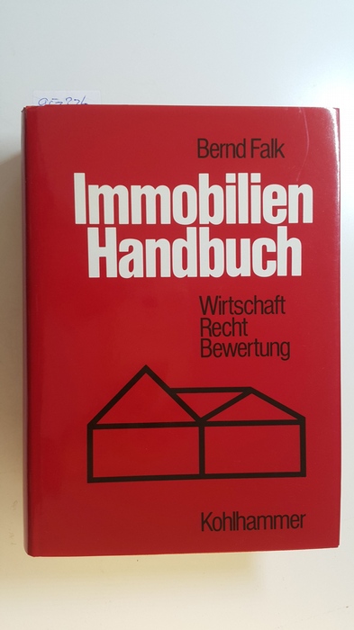 Falk, Bernd [Hrsg.]  Immobilien-Handbuch : Wirtschaft, Recht, Bewertung 