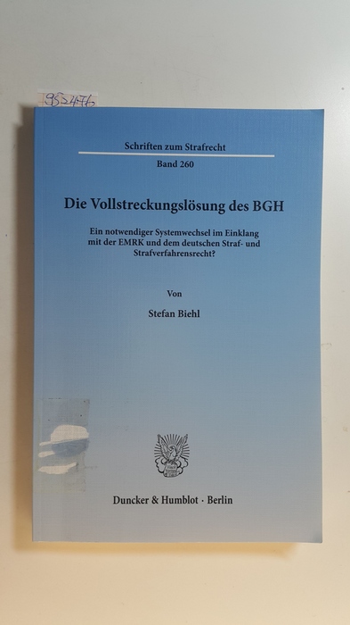 Biehl, Stefan  Die Vollstreckungslösung des BGH : ein notwendiger Systemwechsel im Einklang mit der EMRK und dem deutschen Straf- und Strafverfahrensrecht? 