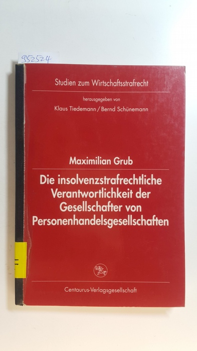 Grub, Maximilian  Die insolvenzstrafrechtliche Verantwortlichkeit der Gesellschafter von Personenhandelsgesellschaften : eine Untersuchung insbesondere im Hinblick auf die Anwendungsproblematik des § 14 StGB 