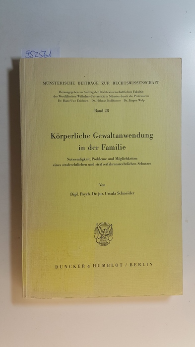 Schneider, Ursula  Körperliche Gewaltanwendung in der Familie : Notwendigkeit, Probleme und Möglichkeiten eines strafrechtlichen und strafverfahrensrechtlichen Schutzes 