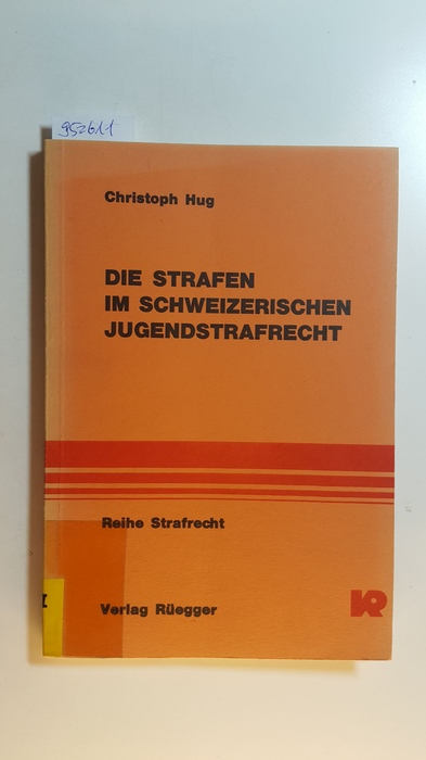 Hug, Christoph  Die Strafen im schweizerischen Jugendstrafrecht unter besonderer Berücksichtigung der Praxis in den Kantonen der Ostschweiz 