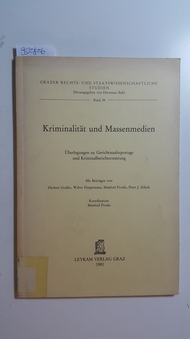 Godler, Herbert [Mitverf.] ; Proske, Manfred [Hrsg.]  Kriminalität und Massenmedien : Überlegungen zur Gerichtssaalreportage und Kriminalberichterstattung 