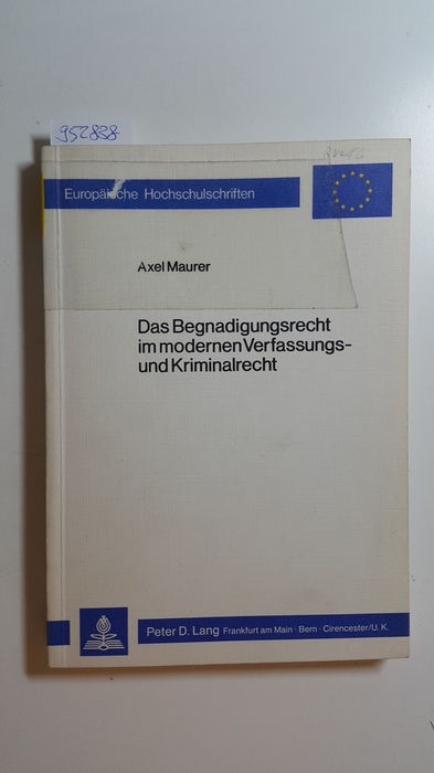 Maurer, Axel  Das Begnadigungsrecht im modernen Verfassungs- und Kriminalrecht 