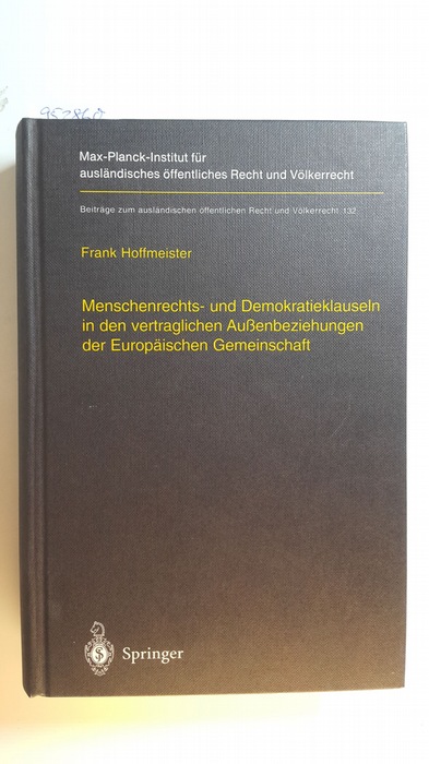 Hoffmeister, Frank  Menschenrechts- und Demokratieklauseln in den vertraglichen Außenbeziehungen der Europäischen Gemeinschaft 