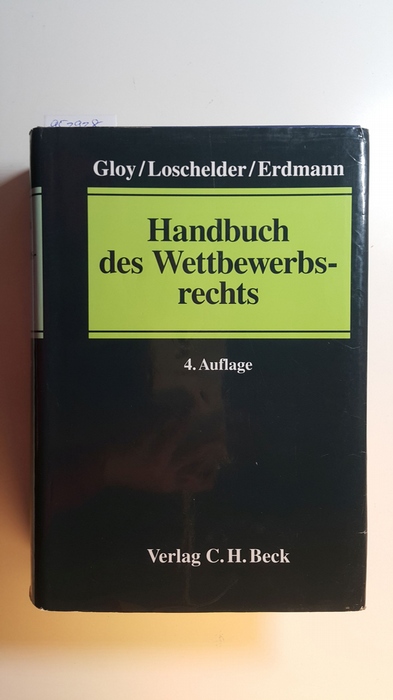Loschelder, Michael [Hrsg.] ; Ahrens, Hans-Jürgen ; Gloy, Wolfgang [Begr.]  Handbuch des Wettbewerbsrechts 